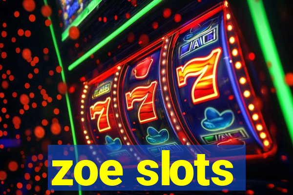 zoe slots